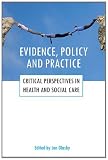 Evidence, policy and practice : critical perspectives in health and social care