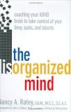 The Disorganized Mind: Coaching Your ADHD Brain to Take Control of Your Time, Tasks, and Talents