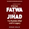 From Fatwa to Jihad: The Rushdie Affair and Its Legacy (Unabridged)