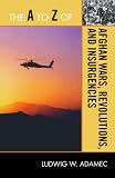 The A to Z of Afghan Wars, Revolutions and Insurgencies (The A to Z Guide Series)