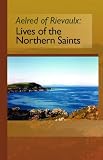 Review Liturgical Press  / Aelred of Rievaulx: The Lives of the Northern Saints (Cistercian Fathers)