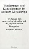 Wanderungen und Kulturaustausch im &ouml;stlichen Mitteleuropa: Forschungen zum ausgehenden Mittelalter und zur j&uuml;ngeren Neuzeit - 