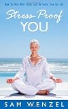 Stress - Proof You: How To Deal With Stress And Be Stress Free For Life