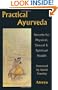 Practical Ayurveda: Secrets of Physical, Sexual, & Spiritual Health