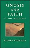 Gnosis and Faith in Early Christianity: An Introduction to Gnosticism