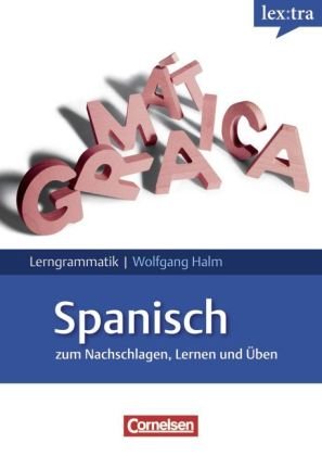 Cornelsen Verlag Lextra - Spanisch - Lerngrammatik: A1-C1 - Grammatik: Zum Nachschlagen, Lernen und &Uuml;ben. Mit &Uuml;bungen und Tests