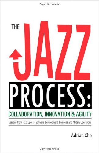 The Jazz Process: Collaboration, Innovation, and Agility