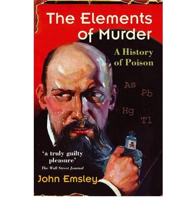 [(The Elements of Murder: A History of Poison)] [Author: John Emsley] published on (September, 2006)