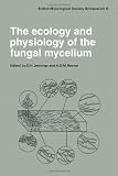 The Ecology and physiology of the fungal mycelium : symposium of the British Mycological Society, held at Bath University, 11-15 April 1983