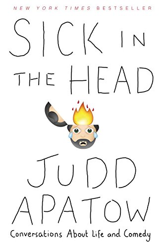 Sick in the Head: Conversations About Life and Comedy, by Judd Apatow