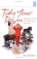 Tidy Your Room: Getting Your Kids to Do the Things They Hate