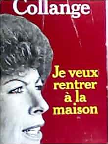 Je veux rentrer à la maison: Christiane Collange: Amazon.com: Books