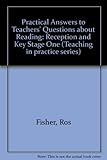 Practical answers to teachers' questions about reading : reception and key stage one