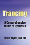 Hypnosis (Trancing - A Comprehensive Guide To Hypnosis)