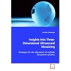 Insights Into Three-Dimensional Ultrasound Mosaicing: Strategies for the alignment of... by Christian Wachinger