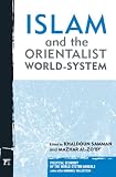 Islam and the Orientalist World-system (Political Economy of the World-System Annuals)