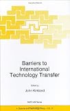 Barriers to International Technology Transfer (NATO Science Partnership Sub-Series: 4:)