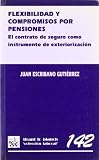 Flexibilidad y compromisos por pensiones . El contrato de seguro como instrumento de exteriorización