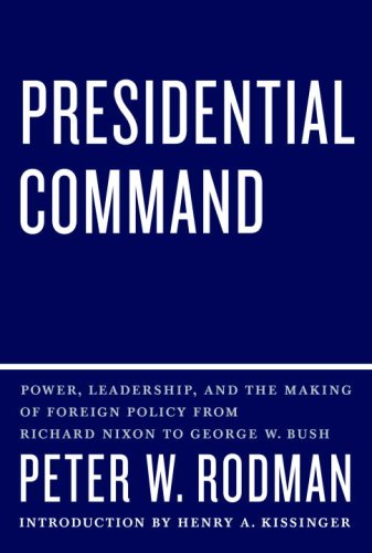 Presidential Command: Power, Leadership, and the Making of Foreign Policy from Richard Nixon to George W. Bush