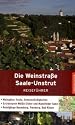 Die Weinstra&szlig;e Saale-Unstrut: Reisef&uuml;hrer. Weing&uuml;ter, Feste, Sehensw&uuml;rdigkeiten. Extratouren Wei&szlig;e Elster und Mansfelder Seen. Rundg&auml;nge Naumburg, Freyburg, Bad K&ouml;sen