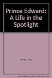 Prince Edward : a life in the spotlight