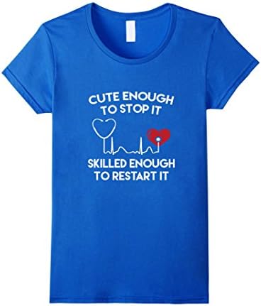 Women's Cute Enough To Stop It Skilled Enough To Restart It Funny Nurse Doctor Gift T-Shirt Medium Royal Blue
