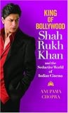 cover of King of Bollywood: Shah Rukh Khan and the Seductive World of Indian Cinema