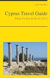 Cyprus Travel Guide - What To See and Do In 2012