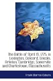 The Battle of April 19, 1775, in Lexington, Concord, Lincoln, Arlinton, Cambridge, Somerville and Ch