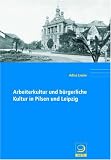 Arbeiterkultur und b&uuml;rgerliche Kultur in Pilsen und Leipzig - Adina Lieske