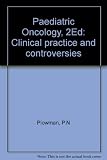 Paediatric oncology : clinical practice and controversies