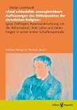 »Zwei schlechthin unausgleichbare Auffassungen des Mittelpunktes der christlichen Religion«: Ignaz Döllingers Auseinandersetzung mit der Reformation, ihrer ... Folgen in seiner ersten Schaffensperiode