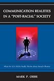 Communication Realities in a "Post-Racial" Society: What the U.S. Public Really Thinks of President Barack Obama (Lexington Studies in Political Communication)