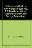 Criticism and faith in late Victorian Scotland : A.B. Davidson, William Robertson Smith and George Adam Smith