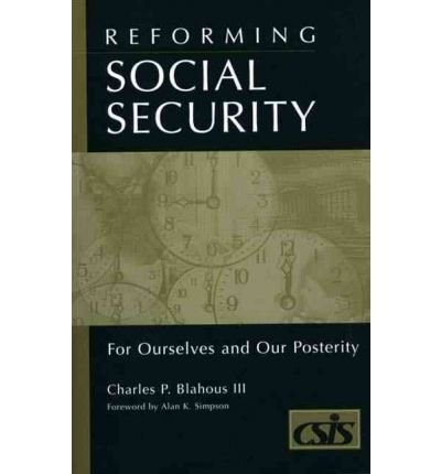 [(Reforming Social Security: For Ourselves and for Our Posterity )] [Author: Charles P. Blahous] [Sep-2000]