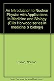 An introduction to nuclear physics, with applications in medicine and biology
