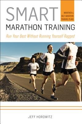 Smart Marathon Training( Run Your Best Without Running Yourself Ragged)[SMART MARATHON TRAINING][Paperback]