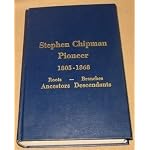 Stephen Chipman, pioneer, 1805-1868: Roots, ancestors--branches, descendants book cover