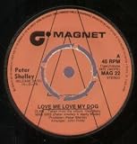 LOVE ME LOVE MY DOG 7 INCH (7" VINYL 45) UK MAGNET 1972