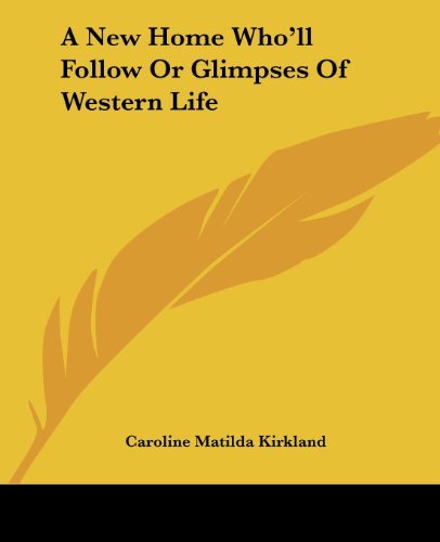 'A New Home, Who Will Follow?' by Caroline Kirkland