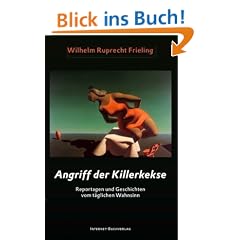 Angriff der Killerkekse: Reportagen und Geschichten vom t�glichen Wahnsinn