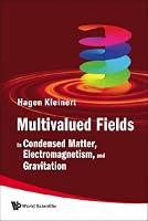 Multivalued Fields: In Condensed Matter, Electromagnetism, and Gravitation