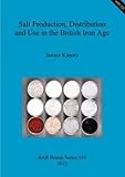 Salt production, distribution and use in the Britsh Iron Age