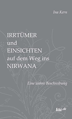 Irrtümer und Einsichten auf dem Weg ins Nirwana: Eine wahre Beschreibung (German Edition)