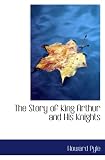 The Story of King Arthur and His Knights