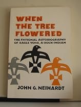 When the Tree Flowered: The Fictional Autobiography of Eagle Voice, a Sioux Indian (Bison Book) When the Tree Flowered: The Fictional Autobiography of Eagle Voice, a Sioux Indian (Bison Book)