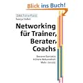 Networking f�r Trainer, Berater, Coachs: Bessere Kontakte, h�here Bekanntheit, mehr Umsatz