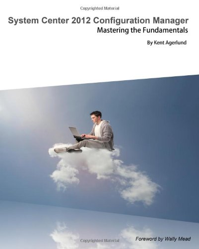 system center 2012 configuration manager mastering the fundamentals