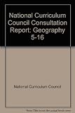 Geography 5-16 in the National Curriculum : a report to the Secretary of State for Education and Science on the statutory consultation for attainment targets and progammes of study in geography