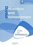 Prévention Santé Environnement 3e découverte professionnelle : Livre du professeur